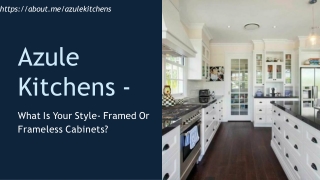 Azule Kitchens - What Is Your Style- Framed Or Frameless Cabinets-converted