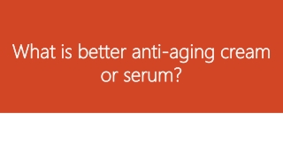 What is better anti-aging cream or serum