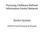Pursuing a Software-Defined Information-Centric Network Dimitris Syrivelis CERTH-ITI and University of Thessaly
