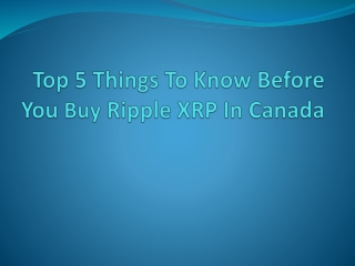 Top 5 Things To Know Before You Buy Ripple XRP In Canada