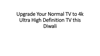 Upgrade your normal TV to 4k ultra high definition TV this Diwali