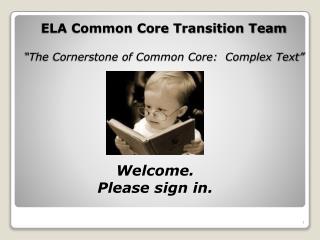 ELA Common Core Transition Team “The Cornerstone of Common Core: Complex Text”