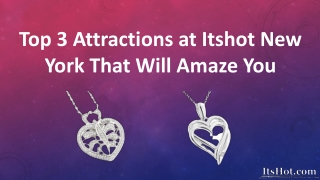 Top 3 Attractions at ItsHot New York That Will Amaze You