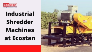Industrial Shredder Machine and other Industry Machines by EcoStan