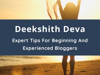 Deekshith Deva - Expert Tips For Beginning And Experienced Bloggers