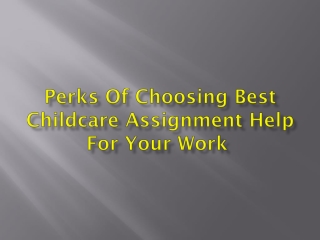 Perks Of Choosing Best Childcare Assignment Help For Your Work