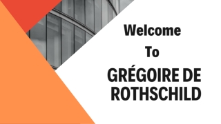 Grégoire De Rothschild: The Ultimate Destination For Wealth Management