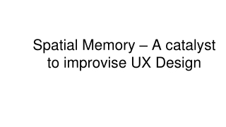 Spatial Memory – A catalyst to improvise UX Design