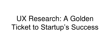 UX Research: A Golden Ticket to Startup’s Success
