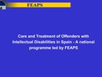 Care and Treatment of Offenders with Intellectual Disabilities in Spain - A national programme led by FEAPS