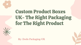 Custom Product Boxes UK- The Right Packaging for The Right Product