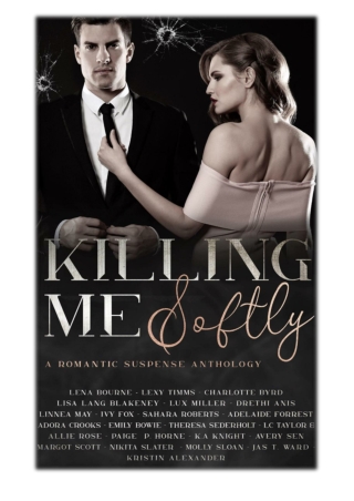 [PDF] Free Download Killing Me Softly: A Romantic Suspense Anthology By Lena Bou