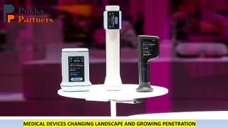 MEDICAL DEVICES CHANGING LANDSCAPE AND GROWING PENETRATION