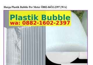 Harga Plastik Bubble Per Meter 0882.l602.23ᑫ7(WA)