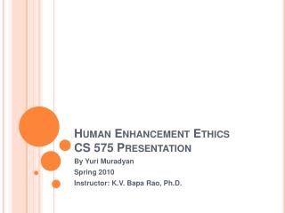 Human Enhancement Ethics CS 575 Presentation