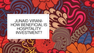 Junaid Virani- How Beneficial is Hospitality Investment?
