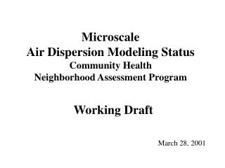 Microscale Air Dispersion Modeling Status Community Health Neighborhood Assessment Program