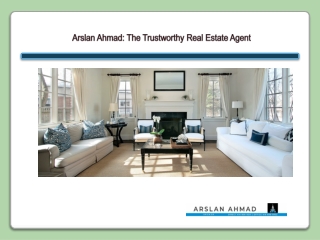 Arslan Ahmad- The Trustworthy Real Estate Agent