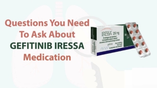QUESTIONS YOU NEED TO ASK ABOUT GEFITINIB IRESSA MEDICATION
