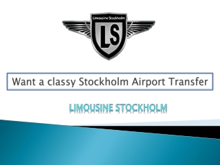 Want a classy Stockholm Airport Transfer