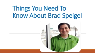 Things You Need To Know About Brad Speigel