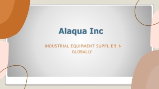 Globaly Industrial Equipment Supplier - Alaqua Inc - PPT