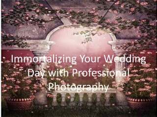 Immortalizing Your Wedding Day with Professional Photography