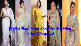 Stylish Floral Print Saree For Wedding to Look Gorgeous!