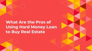 What Are the Pros of Using Hard Money Loan to Buy Real Estate