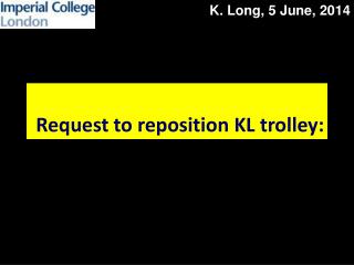 Request to reposition KL trolley:
