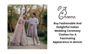 Buy Fashionable And Delightful Indian Wedding Ceremony Clothes For A Fascinating Appearance In Denver