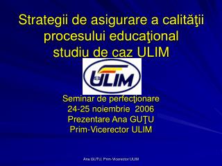 Strategii de asigurare a calităţii procesului educaţional studiu de caz ULIM