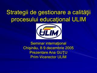 Strategii de gestionare a calităţii procesului educaţional ULIM