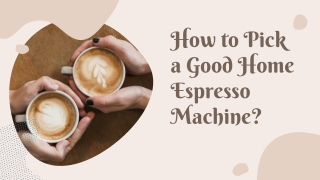 How to Pick a Good Home Espresso Machine_