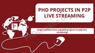 PHD PROJECTS IN P2P LIVE STREAMING