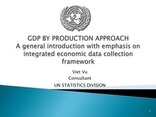 GDP BY PRODUCTION APPROACH A general introduction with emphasis on integrated economic data collection framework