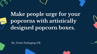 Make people urge for your popcorns with artistically designed popcorn boxes.
