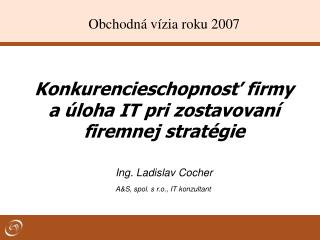 Konkurencieschopnosť firmy a úloha IT pri zostavovaní firemnej stratégie