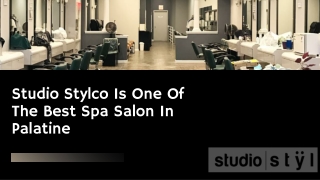 Studio Stylco Is One Of The Best Spa Salon In Palatine