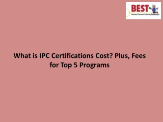 What is IPC Certifications Cost Plus, Fees for Top 5 Programs(1)