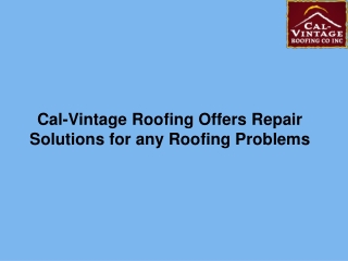 Cal-Vintage Roofing Offers Repair Solutions for any Roofing Problems-converted