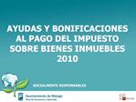 AYUDAS Y BONIFICACIONES AL PAGO DEL IMPUESTO SOBRE BIENES INMUEBLES 2010