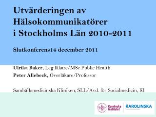 Utvärderingen av Hälsokommunikatörer i Stockholms Län 2010-2011 Slutkonferens14 december 2011