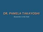 Dr. Pamela Takayoshi