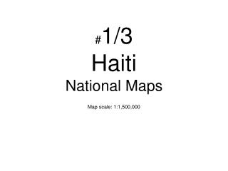# 1/3 Haiti National Maps