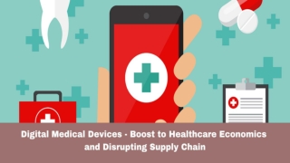 DIGITAL MEDICAL DEVICES  BOOST TO HEALTHCARE ECONOMICS AND DISRUPTING SUPPLY CHAIN