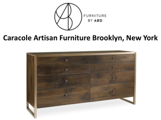 Caracole Artisan Furniture Brooklyn, New York