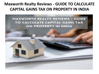 Maxworth Realty Reviews - GUIDE TO CALCULATE CAPITAL GAINS TAX ON PROPERTY IN INDIA