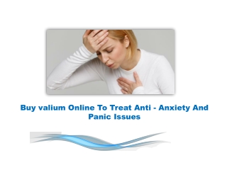 Buy valium Online To Treat Anti - Anxiety And Panic Issues