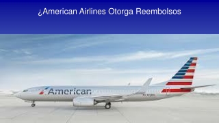 ¿American Airlines Otorga Reembolsos